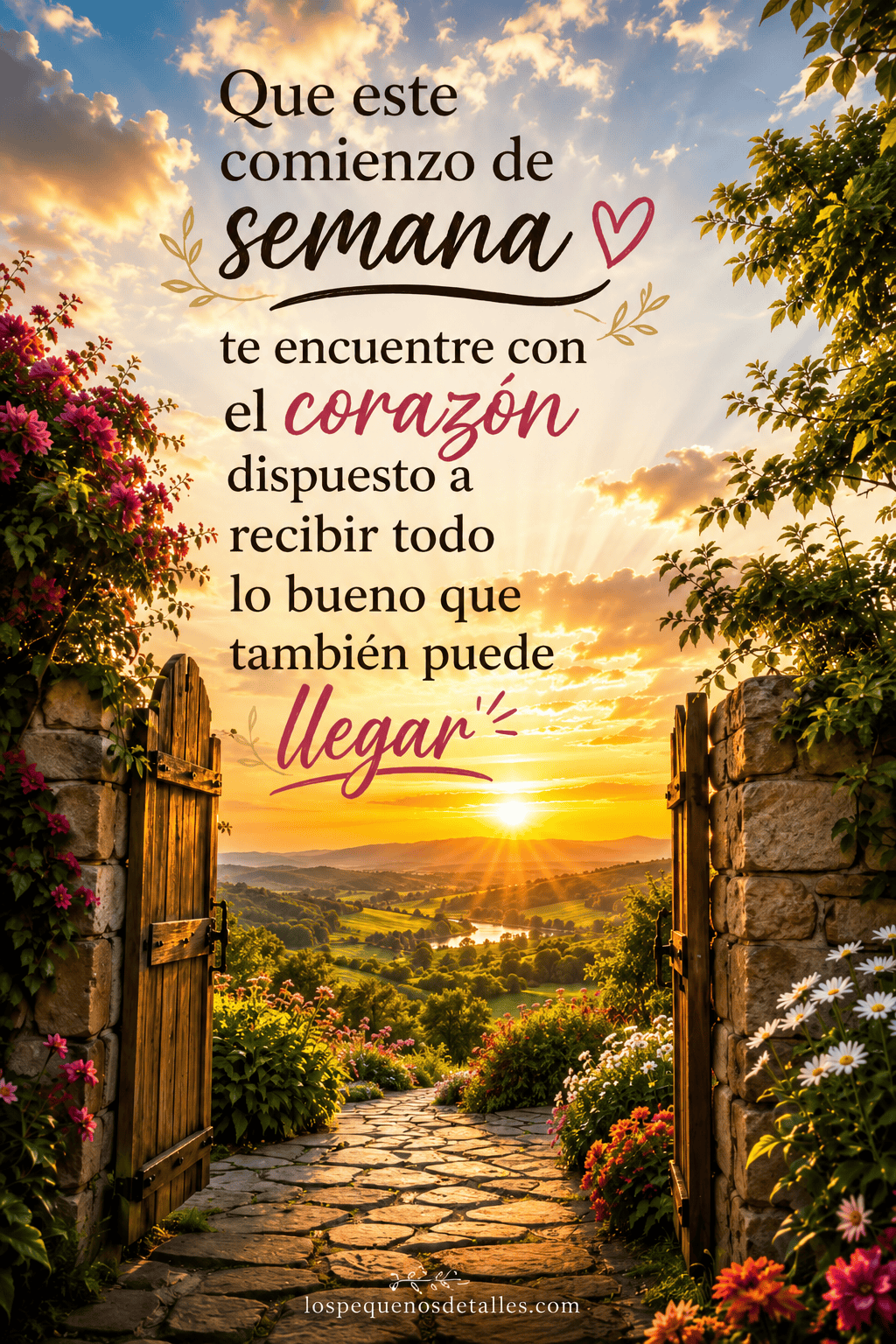 Imagen de unas puertas abiertas hacia un valle iluminado por el amanecer, rodeado de flores, con el mensaje: “Que este comienzo de semana te encuentre con el corazón dispuesto a recibir todo lo bueno que también puede llegar”.

