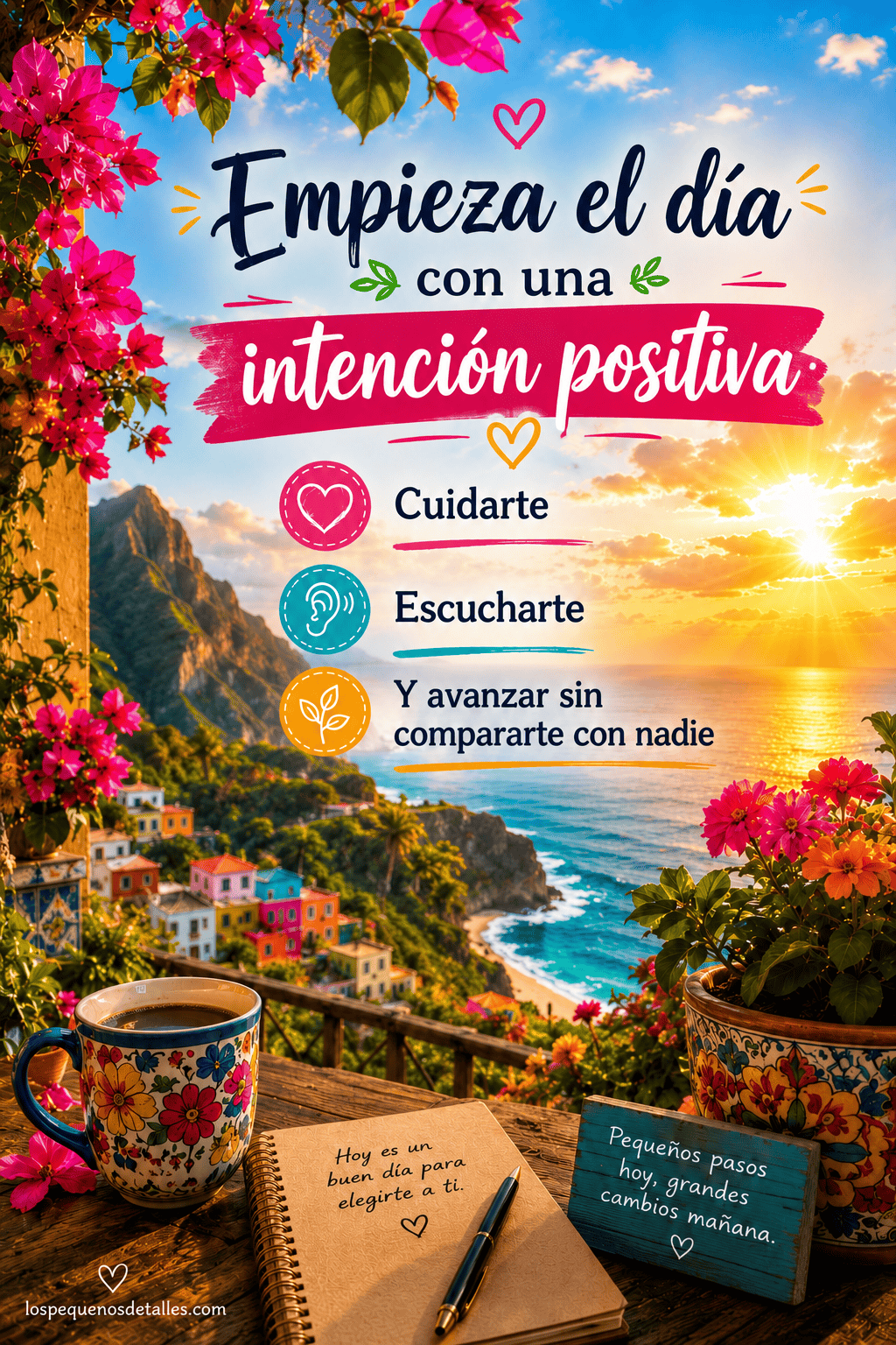Imagen de un amanecer colorido frente al mar, con flores, una taza y un cuaderno, junto al mensaje: “Empieza el día con una intención positiva: Cuidarte, escucharte y avanzar sin compararte con nadie”.
