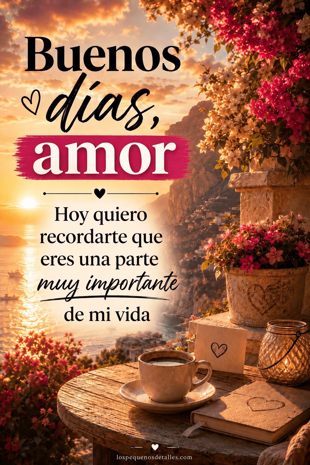 Imagen de buenos días para el amor con un paisaje costero al amanecer, flores rosas, una taza de café y el mensaje: “Hoy quiero recordarte que eres una parte muy importante de mi vida”.