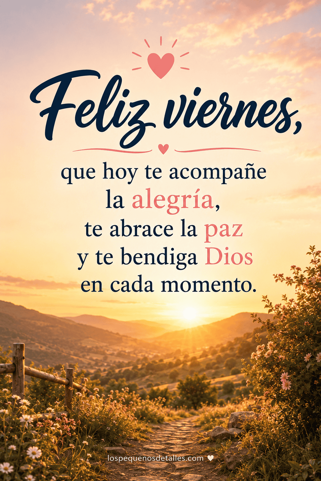 Imagen de feliz viernes con amanecer dorado sobre un valle, camino rodeado de flores y la frase “Feliz viernes, que hoy te acompañe la alegría, te abrace la paz y te bendiga Dios en cada momento