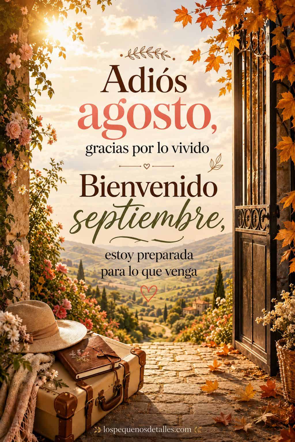 Imagen vertical con una puerta abierta hacia un paisaje luminoso, flores, hojas de otoño, una maleta y un sombrero, acompañada de la frase: “Adiós agosto, gracias por lo vivido. Bienvenido septiembre, estoy preparada para lo que venga
