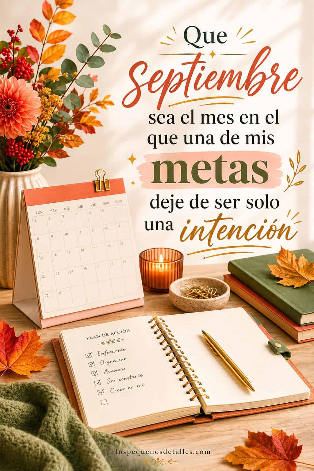 Imagen vertical con calendario de septiembre, libreta de planificación, flores y hojas otoñales, acompañada de la frase motivadora: “Que septiembre sea el mes en el que una de mis metas deje de ser solo una intención