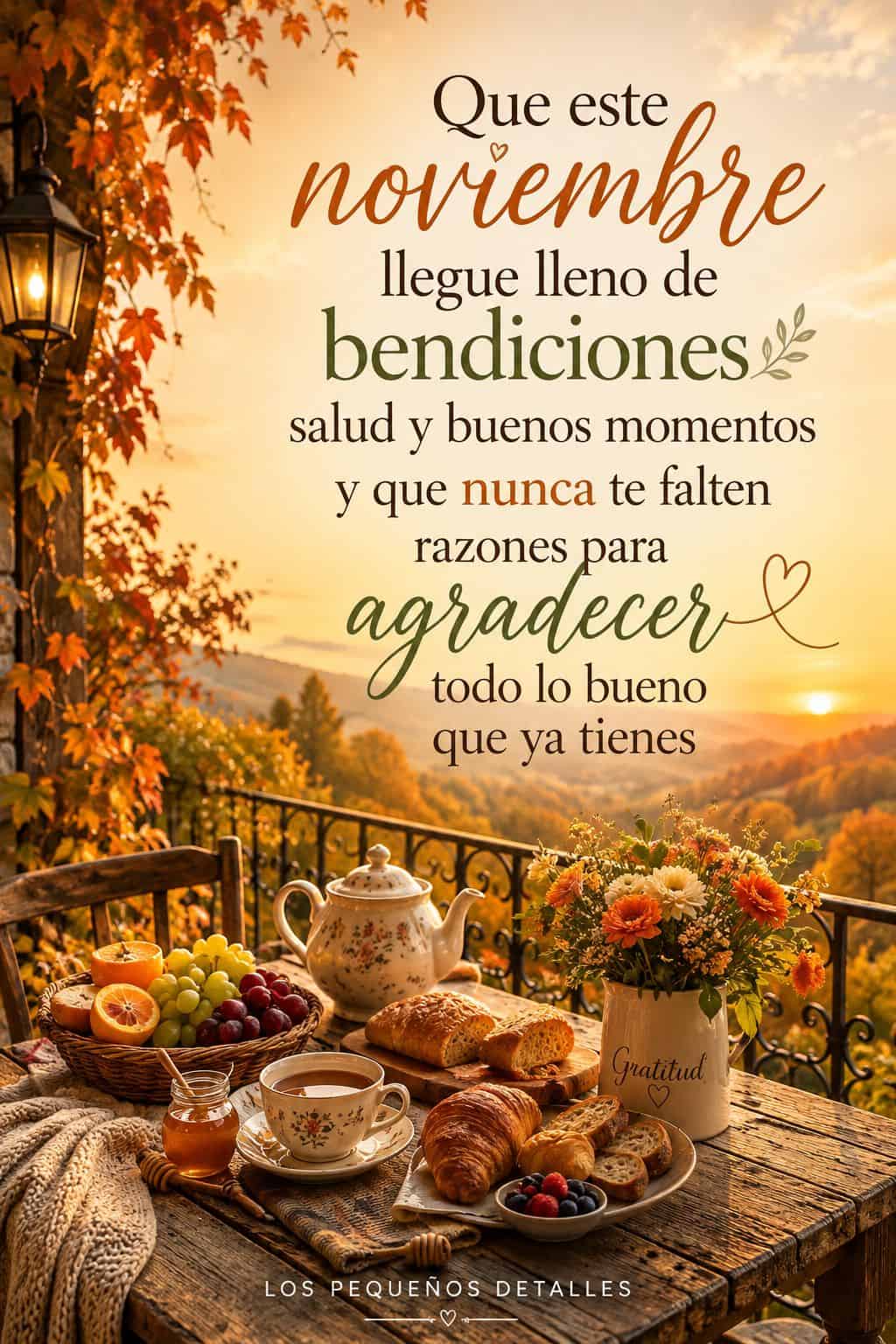 Imagen otoñal en una terraza iluminada por el sol, con una mesa preparada con frutas, pan, flores, una tetera y una taza, rodeada de hojas en tonos cálidos. Incluye la frase “Que este noviembre llegue lleno de bendiciones, salud y buenos momentos, y que nunca te falten razones para agradecer todo lo bueno que ya tienes